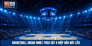 Basketball Arena M88 | Theo Sát 4 Hiệp Đấu Nảy Lửa