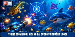 Fishing Boom M88 | Kích Nổ Đại Dương Với Thưởng 1.000x