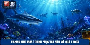 Fishing King M88 | Chinh Phục Vua Biển Với Quà 1.000x