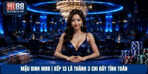 Mậu Binh M88 | Xếp 13 Lá Thành 3 Chi Đầy Tính Toán
