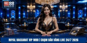 Royal Baccarat VIP M88 | Chạm Bàn Vàng Live 24/7 2026