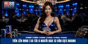 Tiến Lên M88 | So Tài 4 Người Qua 13 Ván Cực Nhanh
